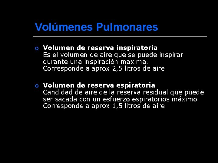 Volúmenes Pulmonares Volumen de reserva inspiratoria Es el volumen de aire que se puede
