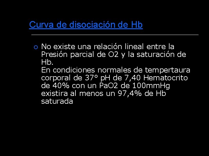 Curva de disociación de Hb No existe una relación lineal entre la Presión parcial