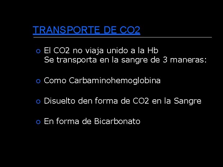 TRANSPORTE DE CO 2 El CO 2 no viaja unido a la Hb Se