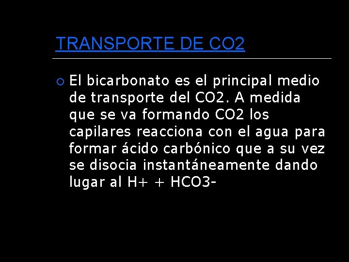 TRANSPORTE DE CO 2 El bicarbonato es el principal medio de transporte del CO