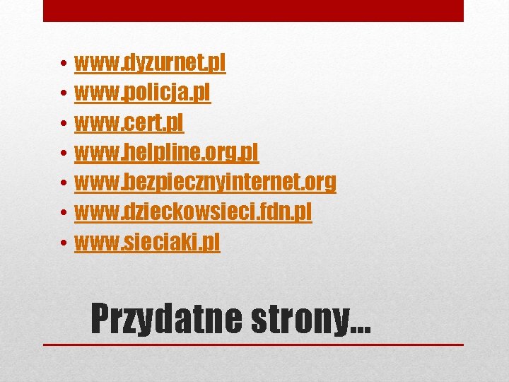  • • www. dyzurnet. pl www. policja. pl www. cert. pl www. helpline.