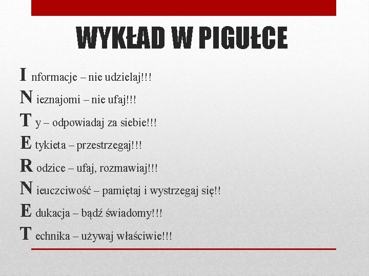 WYKŁAD W PIGUŁCE I nformacje – nie udzielaj!!! N ieznajomi – nie ufaj!!! T