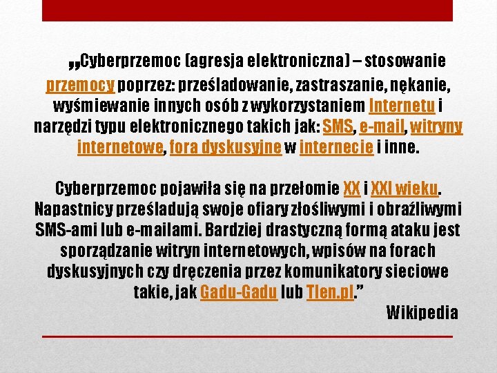 „Cyberprzemoc (agresja elektroniczna) – stosowanie przemocy poprzez: prześladowanie, zastraszanie, nękanie, wyśmiewanie innych osób z