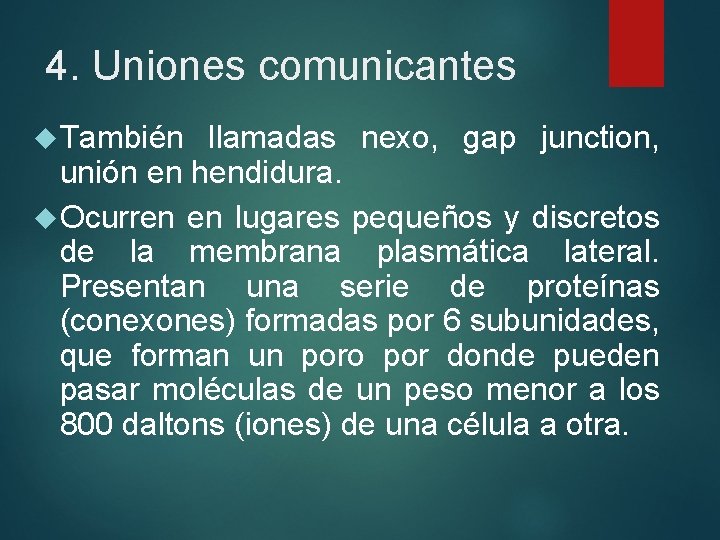 4. Uniones comunicantes También llamadas nexo, gap junction, unión en hendidura. Ocurren en lugares