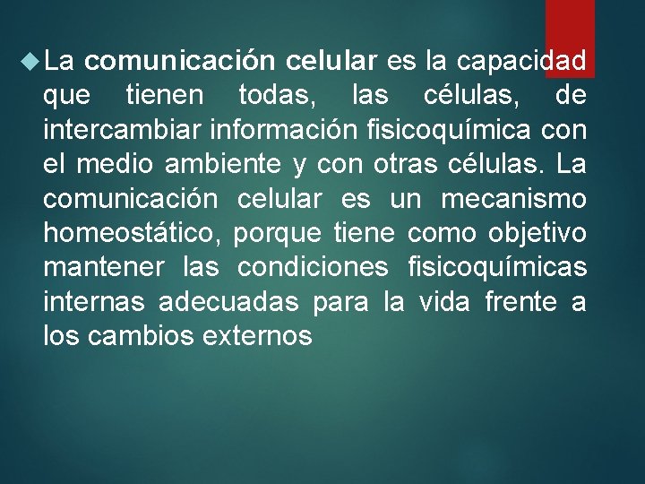  La comunicación celular es la capacidad que tienen todas, las células, de intercambiar