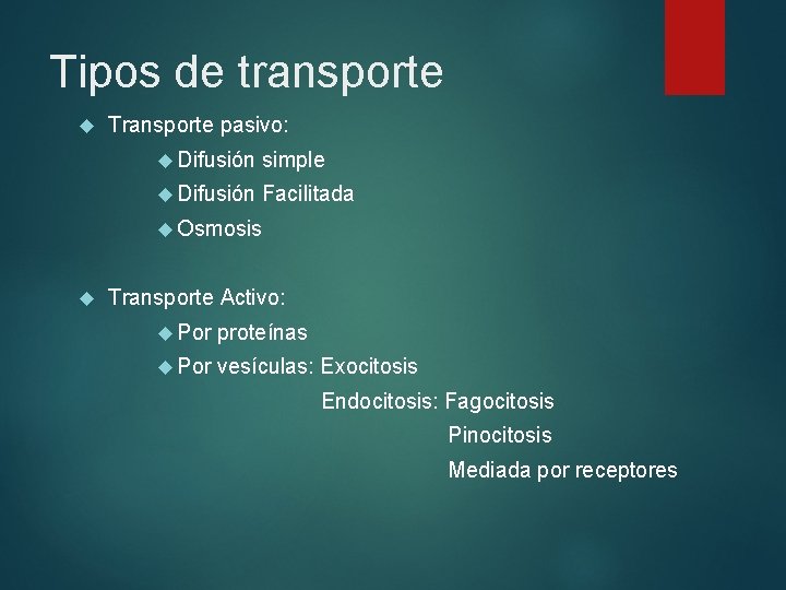 Tipos de transporte Transporte pasivo: Difusión simple Difusión Facilitada Osmosis Transporte Activo: Por proteínas