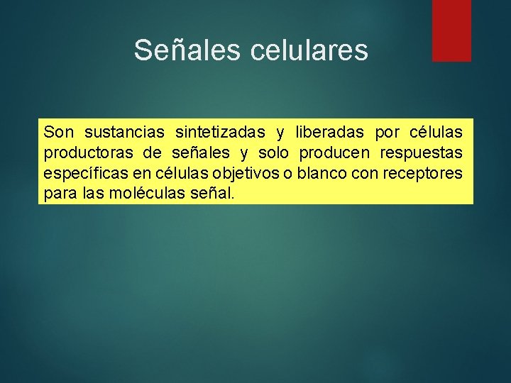 Señales celulares Son sustancias sintetizadas y liberadas por células productoras de señales y solo