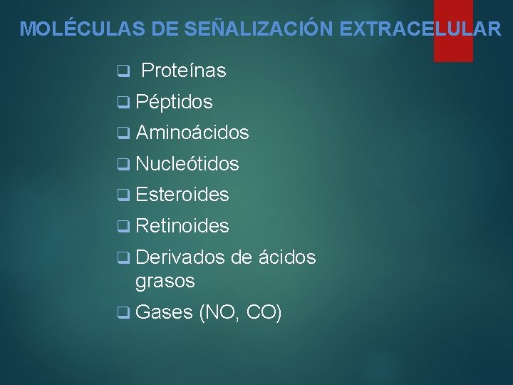 MOLÉCULAS DE SEÑALIZACIÓN EXTRACELULAR q Proteínas q Péptidos q Aminoácidos q Nucleótidos q Esteroides