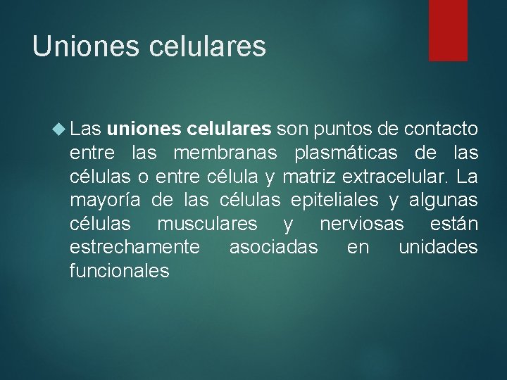 Uniones celulares Las uniones celulares son puntos de contacto entre las membranas plasmáticas de