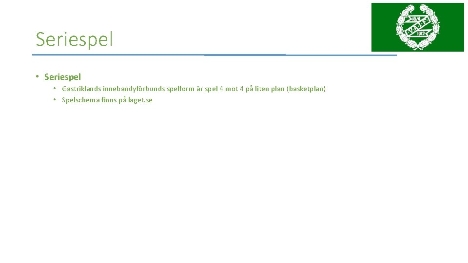 Seriespel • Gästriklands innebandyförbunds spelform är spel 4 mot 4 på liten plan (basketplan)