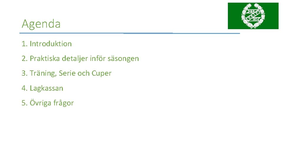 Agenda 1. Introduktion 2. Praktiska detaljer inför säsongen 3. Träning, Serie och Cuper 4.