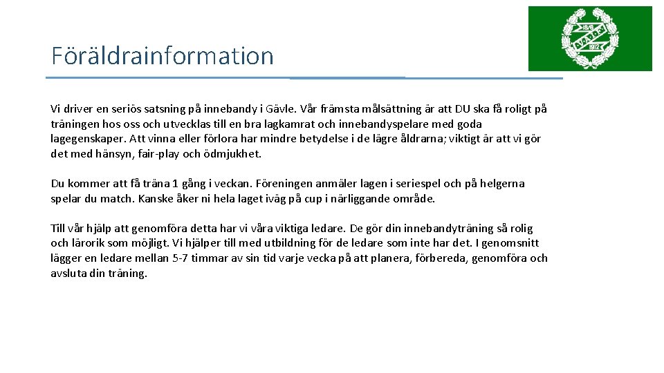 Föräldrainformation Vi driver en seriös satsning på innebandy i Gävle. Vår främsta målsättning är