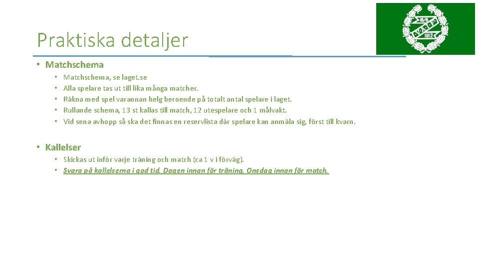 Praktiska detaljer • Matchschema • • • Matchschema, se laget. se Alla spelare tas