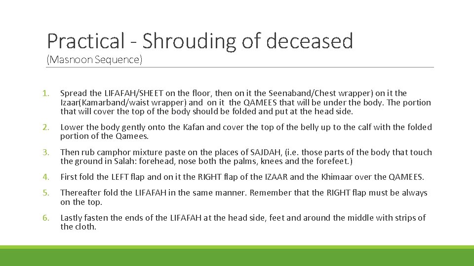 Practical - Shrouding of deceased (Masnoon Sequence) 1. Spread the LIFAFAH/SHEET on the floor,