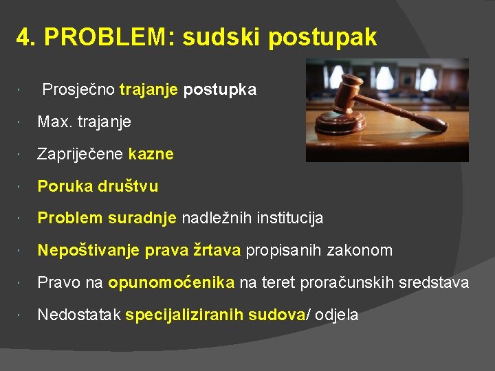 4. PROBLEM: sudski postupak Prosječno trajanje postupka Max. trajanje Zapriječene kazne Poruka društvu Problem