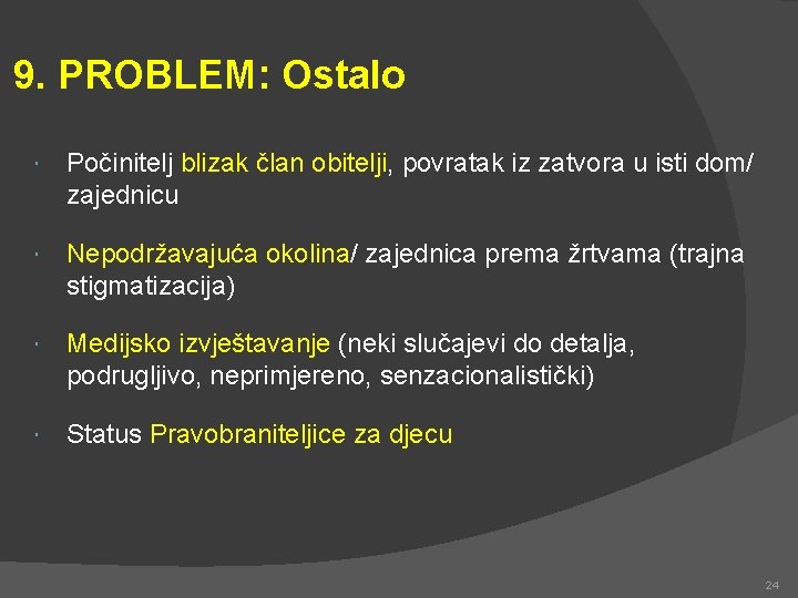 9. PROBLEM: Ostalo Počinitelj blizak član obitelji, povratak iz zatvora u isti dom/ zajednicu