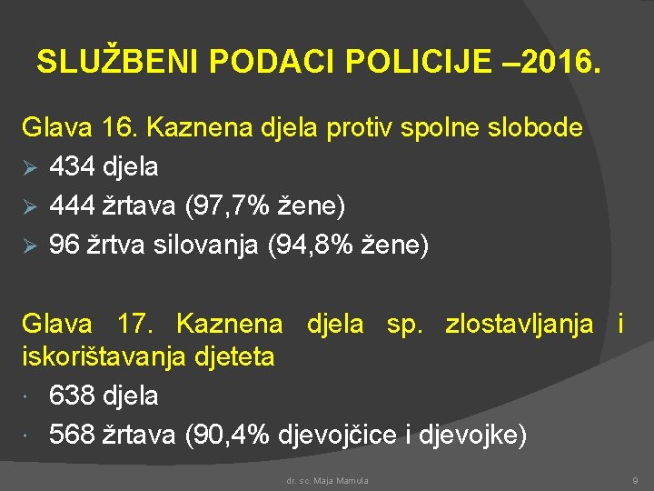 SLUŽBENI PODACI POLICIJE – 2016. Glava 16. Kaznena djela protiv spolne slobode Ø 434