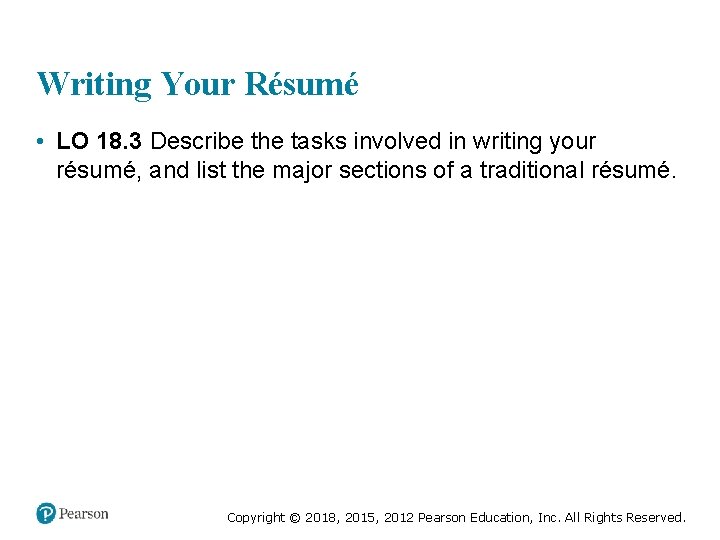 Writing Your Résumé • LO 18. 3 Describe the tasks involved in writing your
