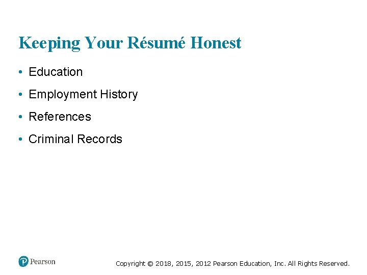 Keeping Your Résumé Honest • Education • Employment History • References • Criminal Records