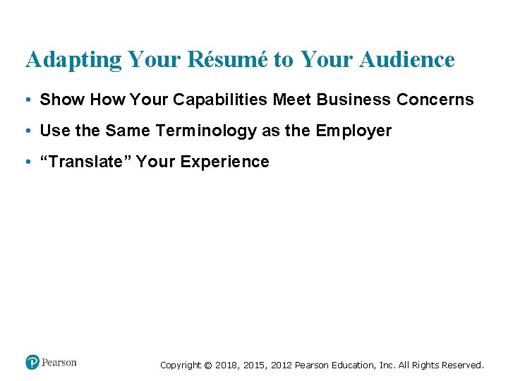 Adapting Your Résumé to Your Audience • Show How Your Capabilities Meet Business Concerns