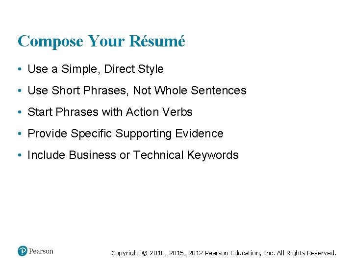 Compose Your Résumé • Use a Simple, Direct Style • Use Short Phrases, Not