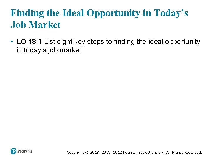 Finding the Ideal Opportunity in Today’s Job Market • LO 18. 1 List eight