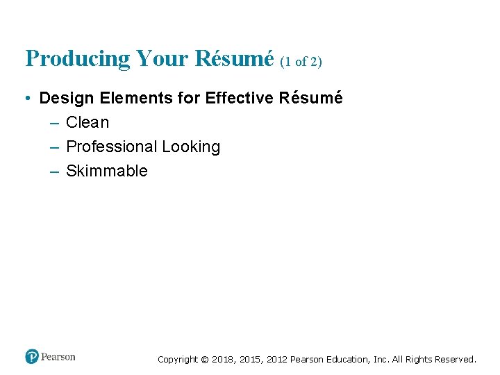 Producing Your Résumé (1 of 2) • Design Elements for Effective Résumé – Clean