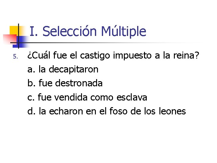 I. Selección Múltiple 5. ¿Cuál fue el castigo impuesto a la reina? a. la I. Selección Múltiple 5. ¿Cuál fue el castigo impuesto a la reina? a. la