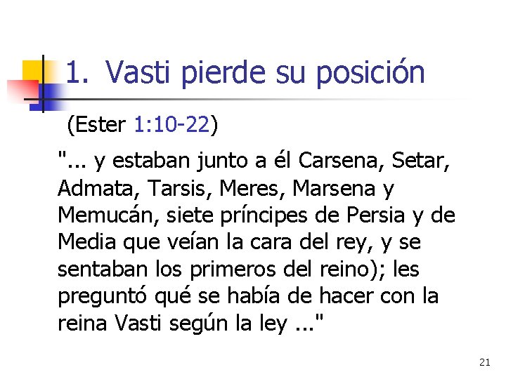 1. Vasti pierde su posición (Ester 1: 10 -22) ". . . y estaban 1. Vasti pierde su posición (Ester 1: 10 -22) ". . . y estaban