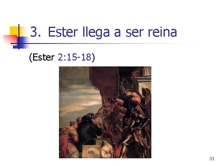 3. Ester llega a ser reina (Ester 2: 15 -18) 33 3. Ester llega a ser reina (Ester 2: 15 -18) 33