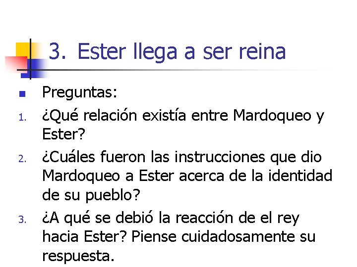 3. Ester llega a ser reina n 1. 2. 3. Preguntas: ¿Qué relación existía 3. Ester llega a ser reina n 1. 2. 3. Preguntas: ¿Qué relación existía