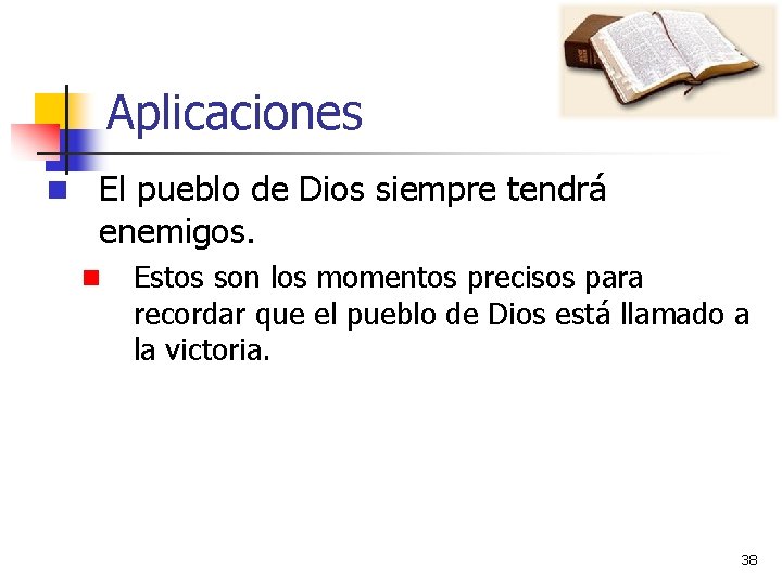 Aplicaciones n El pueblo de Dios siempre tendrá enemigos. n Estos son los momentos Aplicaciones n El pueblo de Dios siempre tendrá enemigos. n Estos son los momentos