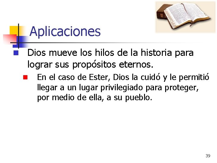 Aplicaciones n Dios mueve los hilos de la historia para lograr sus propósitos eternos. Aplicaciones n Dios mueve los hilos de la historia para lograr sus propósitos eternos.
