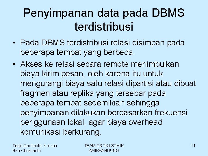 Penyimpanan data pada DBMS terdistribusi • Pada DBMS terdistribusi relasi disimpan pada beberapa tempat