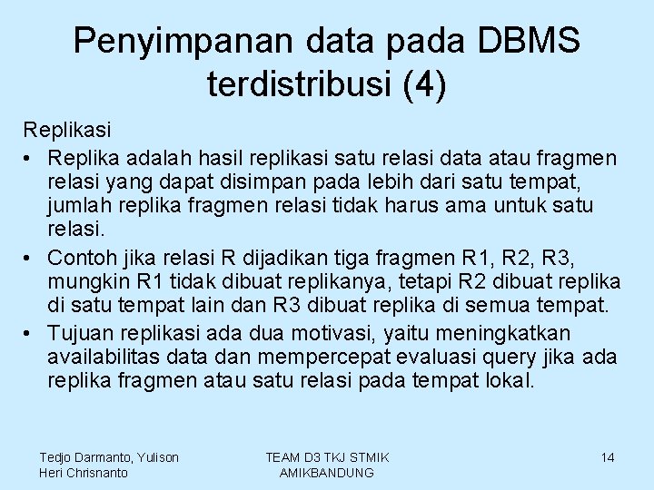Penyimpanan data pada DBMS terdistribusi (4) Replikasi • Replika adalah hasil replikasi satu relasi