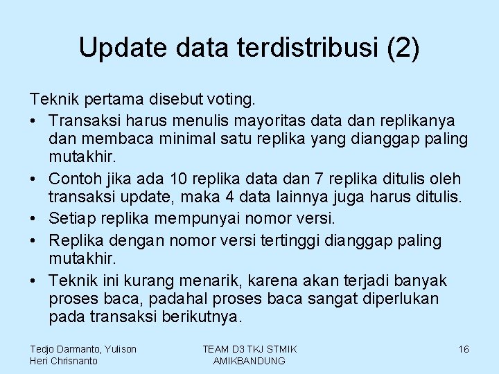 Update data terdistribusi (2) Teknik pertama disebut voting. • Transaksi harus menulis mayoritas data