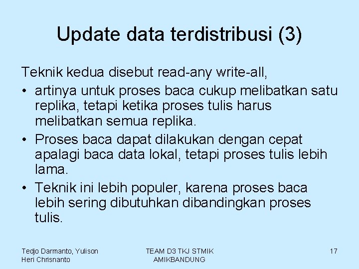 Update data terdistribusi (3) Teknik kedua disebut read-any write-all, • artinya untuk proses baca