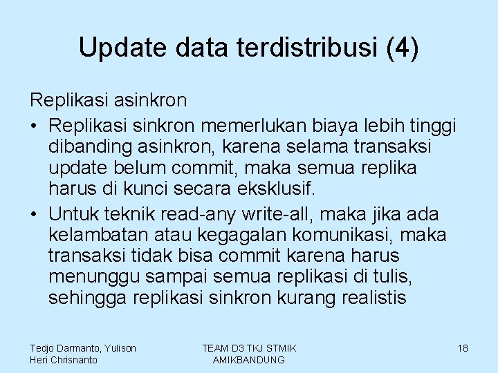 Update data terdistribusi (4) Replikasi asinkron • Replikasi sinkron memerlukan biaya lebih tinggi dibanding