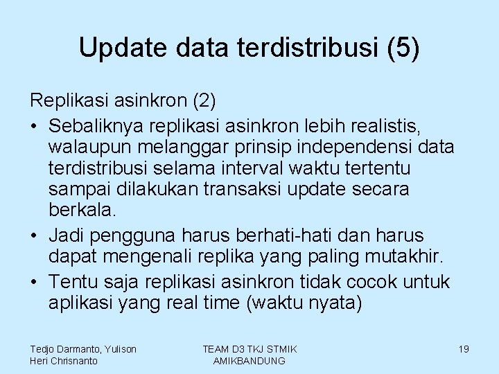 Update data terdistribusi (5) Replikasi asinkron (2) • Sebaliknya replikasi asinkron lebih realistis, walaupun