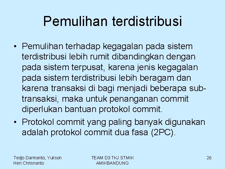 Pemulihan terdistribusi • Pemulihan terhadap kegagalan pada sistem terdistribusi lebih rumit dibandingkan dengan pada