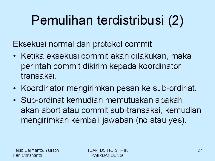 Pemulihan terdistribusi (2) Eksekusi normal dan protokol commit • Ketika eksekusi commit akan dilakukan,