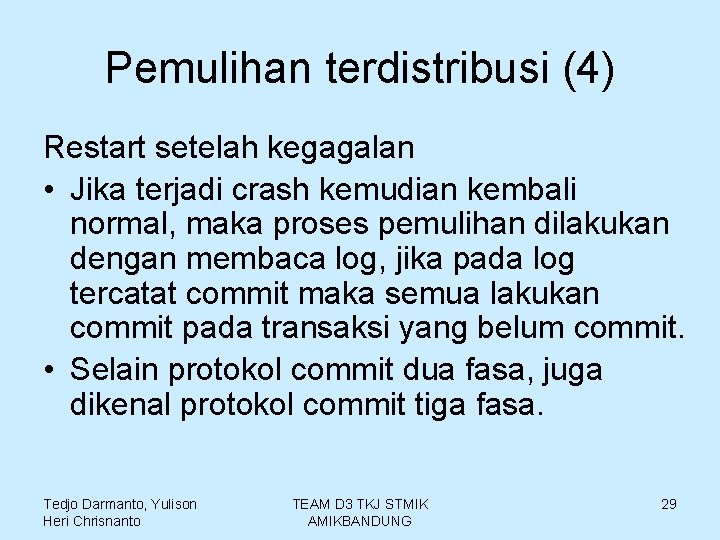 Pemulihan terdistribusi (4) Restart setelah kegagalan • Jika terjadi crash kemudian kembali normal, maka