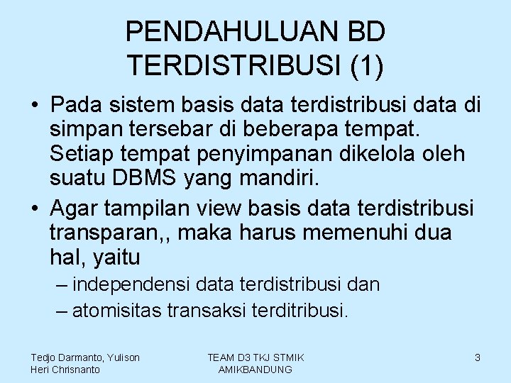 PENDAHULUAN BD TERDISTRIBUSI (1) • Pada sistem basis data terdistribusi data di simpan tersebar