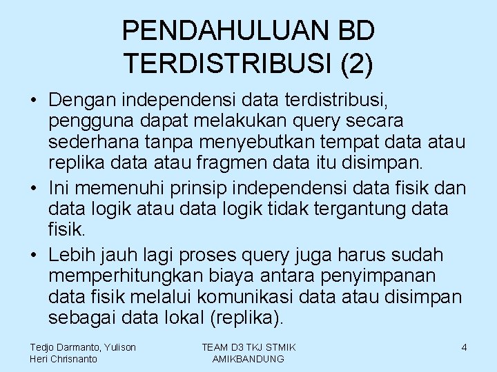 PENDAHULUAN BD TERDISTRIBUSI (2) • Dengan independensi data terdistribusi, pengguna dapat melakukan query secara