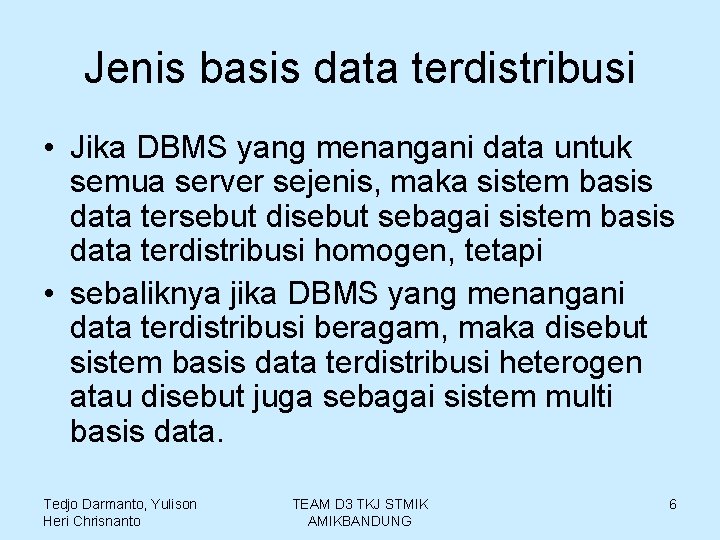 Jenis basis data terdistribusi • Jika DBMS yang menangani data untuk semua server sejenis,