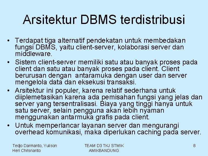 Arsitektur DBMS terdistribusi • Terdapat tiga alternatif pendekatan untuk membedakan fungsi DBMS, yaitu client-server,