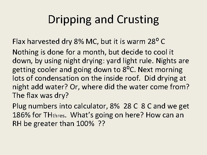 Dripping and Crusting Flax harvested dry 8% MC, but it is warm 28⁰ C