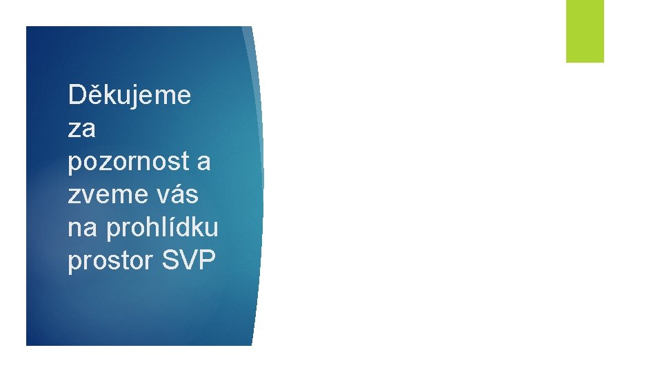 Děkujeme za pozornost a zveme vás na prohlídku prostor SVP 