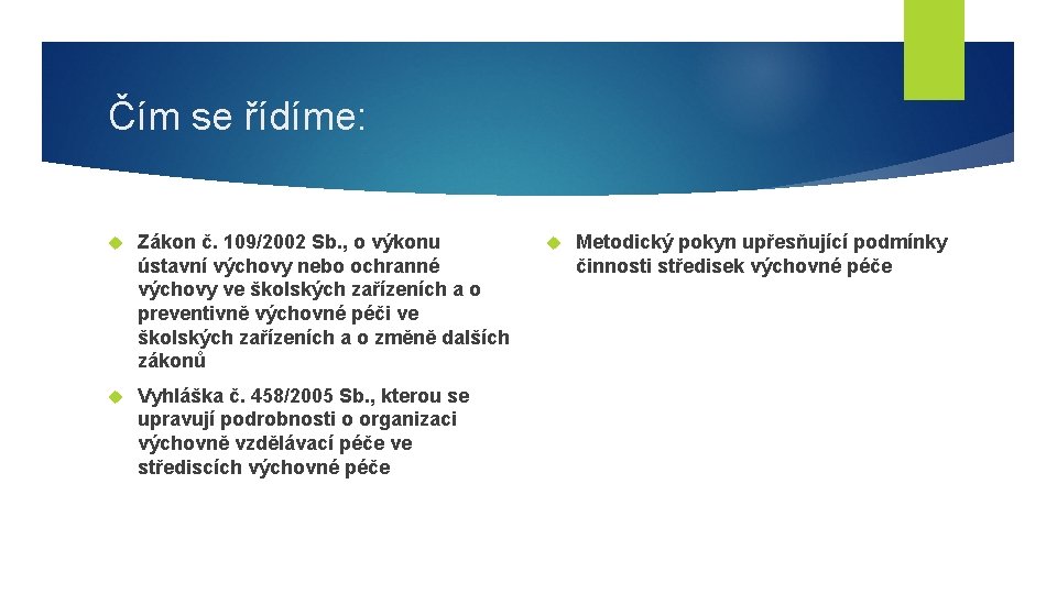 Čím se řídíme: Zákon č. 109/2002 Sb. , o výkonu ústavní výchovy nebo ochranné