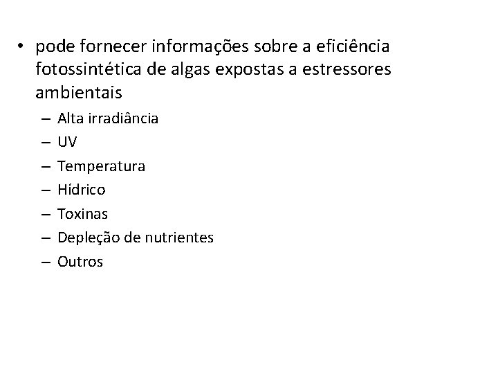  • pode fornecer informações sobre a eficiência fotossintética de algas expostas a estressores